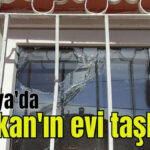 Antalya'da 'Başkan'ın evi taşlandı