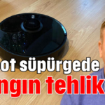 Robot süpürgede yangın tehlikesi