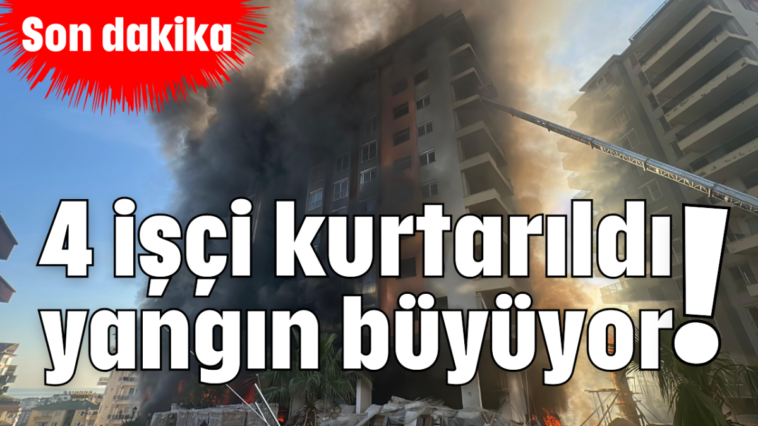 4 işçi kurtarıldı yangın büyüyor!