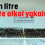 5 bin litre sahte alkol yakalandı