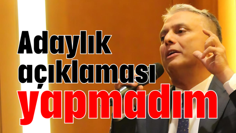 Adaylık açıklaması yapmadım