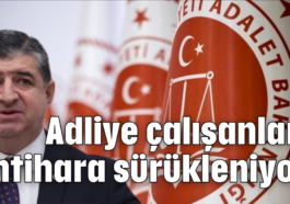 Adliye çalışanları intihara sürükleniyor