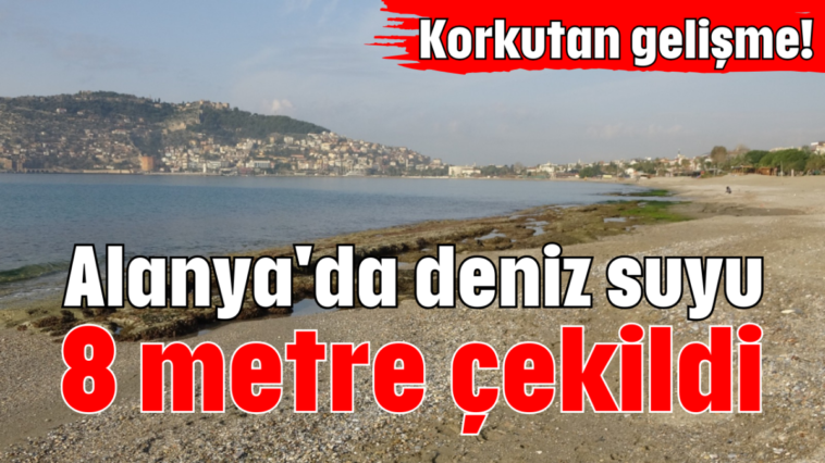 Alanya'da deniz suyu 8 metre çekildi