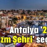 Antalya '2025 Turizm Şehri' seçildi