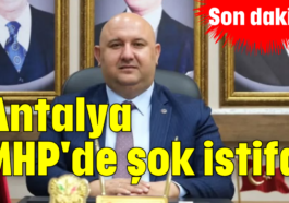 Antalya MHP'de şok istifa