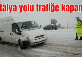 Antalya yolu trafiğe kapandı