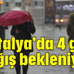Antalya'da 4 gün yağış bekleniyor