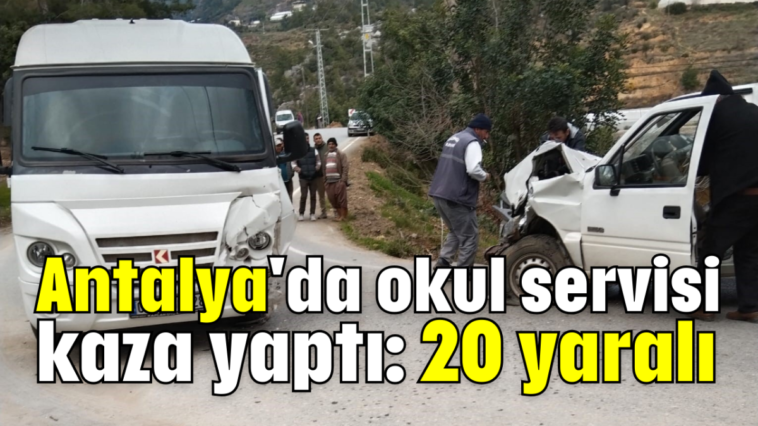 Antalya'da okul servisi kaza yaptı: 20 yaralı