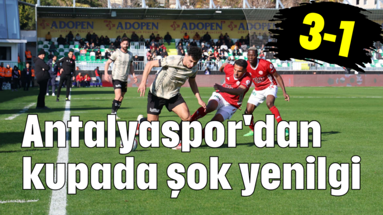 Antalyaspor'dan kupada şok yenilgi 3-1