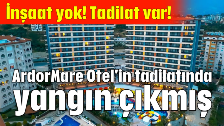 ArdorMare Otel'in tadilatında yangın çıkmış