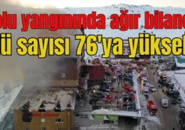 Bolu yangınında ağır bilanço: Ölü sayısı 76'ya yükseldi