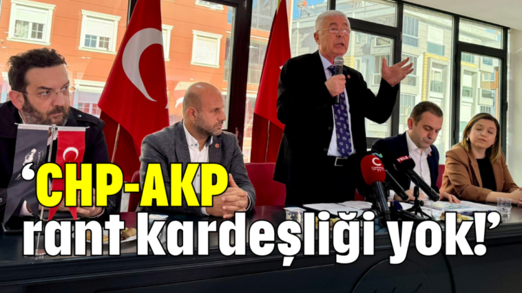 ‘CHP-AKP rant kardeşliği yok!’