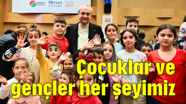 Çocuklar ve gençler her şeyimiz