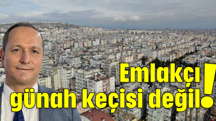 Emlakçı günah keçisi değil!