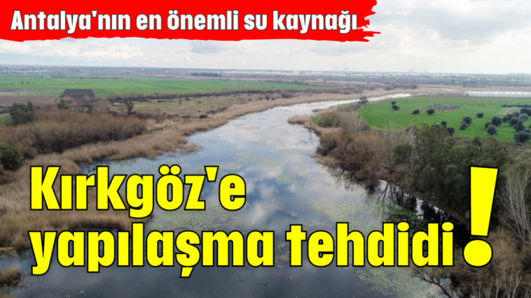 Kırkgöz'e yapılaşma tehdidi!