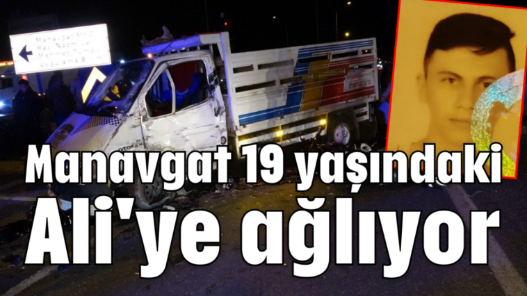 Manavgat 19 yaşındaki Ali'ye ağlıyor