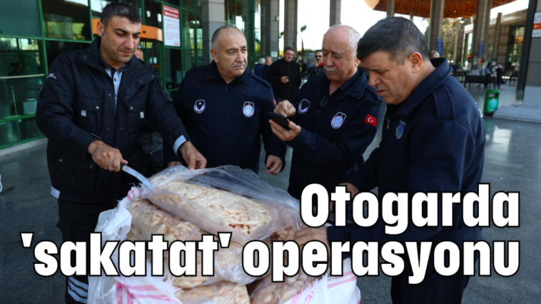 Otogarda 'sakatat' operasyonu