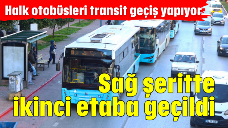 Sağ şeritte ikinci etaba geçildi
