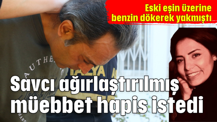 Savcı ağırlaştırılmış müebbet hapis istedi