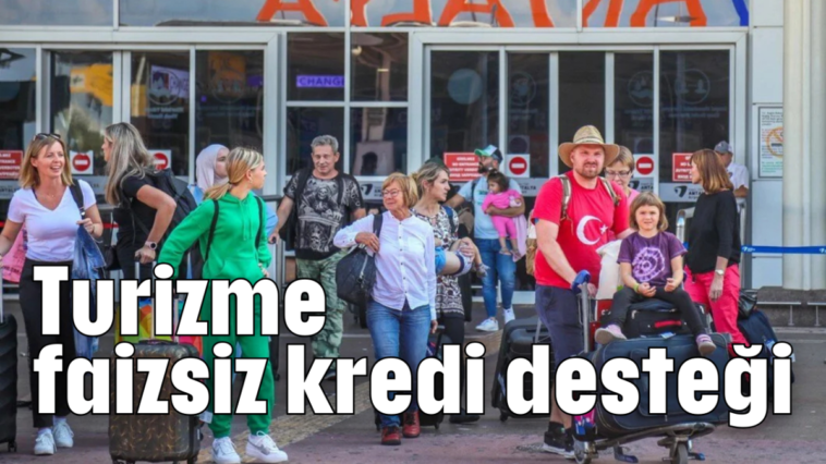 Turizme faizsiz kredi desteği