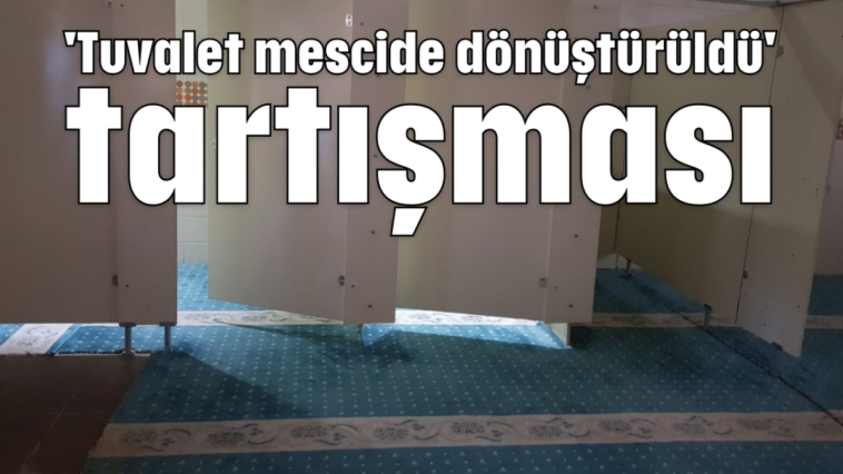 'Tuvalet mescide dönüştürüldü' tartışması