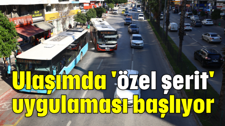 Ulaşımda 'özel şerit' uygulaması başlıyor