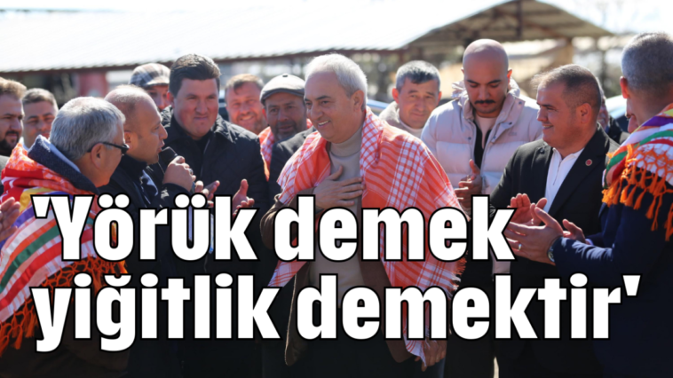 'Yörük demek yiğitlik demektir'