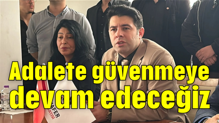 Adalete güvenmeye devam edeceğiz