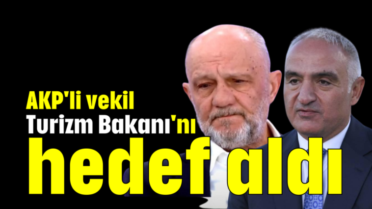 AKP'li vekil Turizm Bakanı'nı hedef aldı