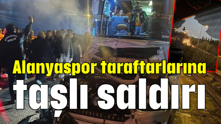 Alanyaspor taraftarlarına taşlı saldırı