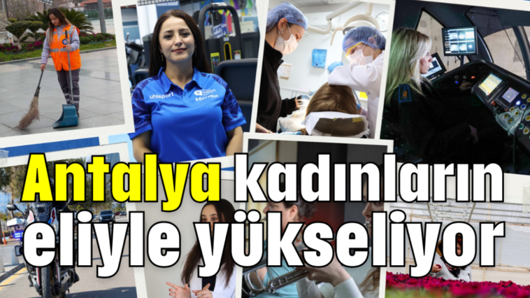 Antalya kadınların eliyle yükseliyor