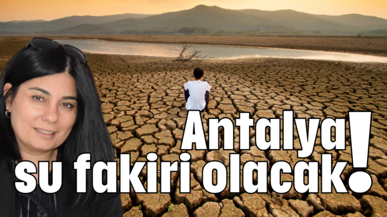 Antalya su fakiri olacak!