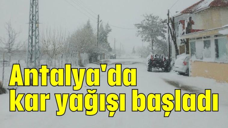 Antalya'da kar yağışı başladı