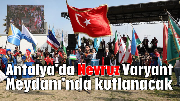 Antalya'da Nevruz Varyant Meydanı'nda kutlanacak
