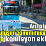 Antalya'da ulaşım zammının üstüne bir de komisyon eklendi