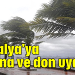 Antalya'ya fırtına ve don uyarısı