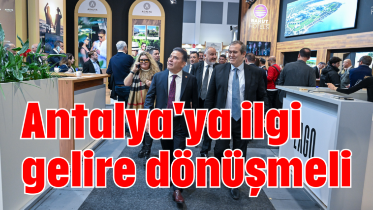 Antalya'ya ilgi gelire dönüşmeli