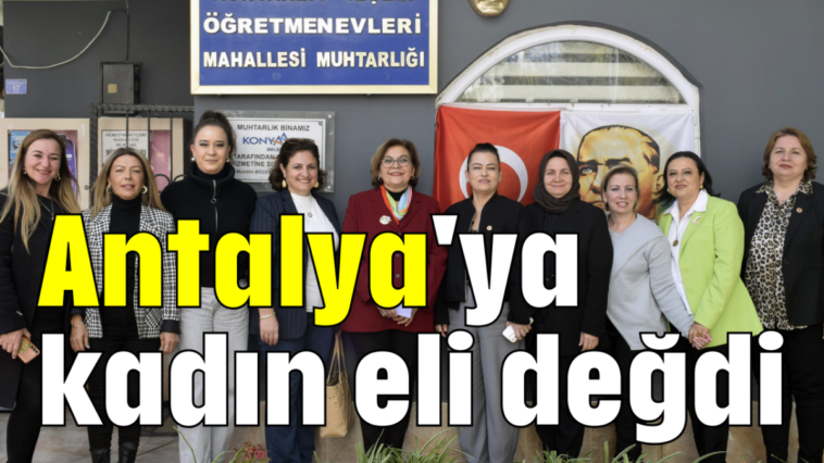 Antalya'ya kadın eli değdi