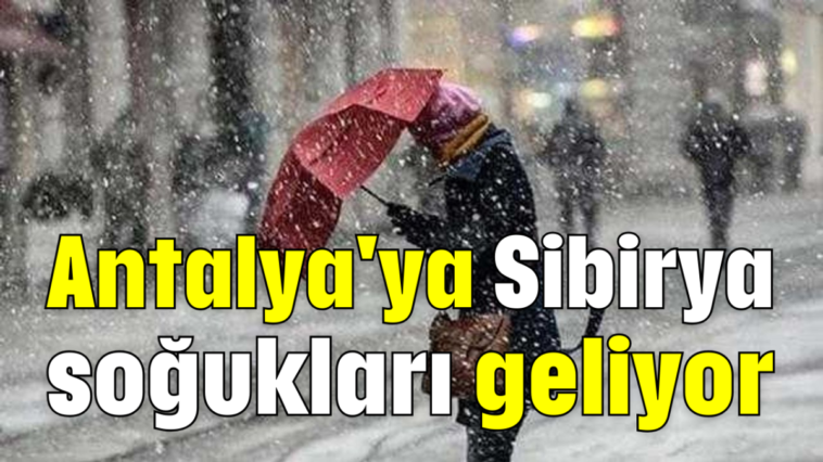 Antalya'ya Sibirya soğukları geliyor