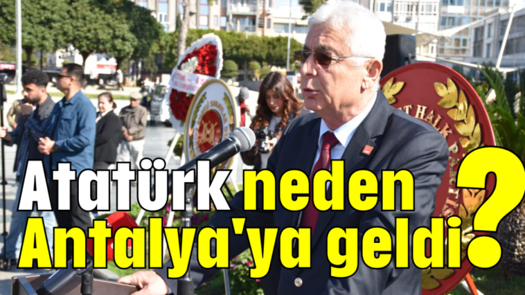 Atatürk neden Antalya'ya geldi?
