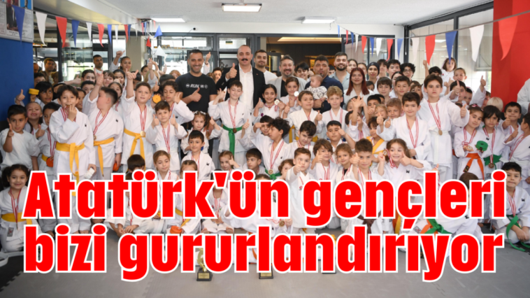 Atatürk'ün gençleri bizi gururlandırıyor