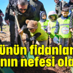 Bugünün fidanları yarının nefesi olacak