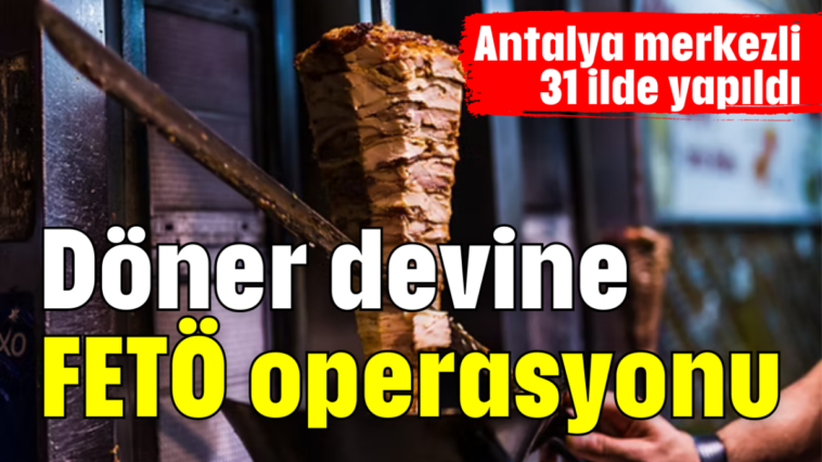Döner devine FETÖ operasyonu