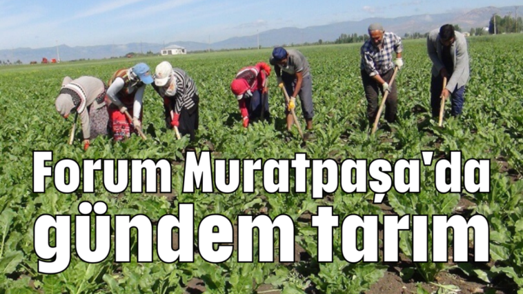 Forum Muratpaşa'da gündem tarım