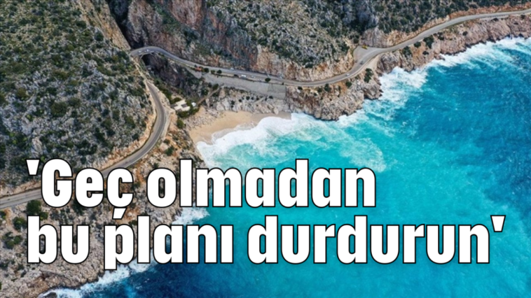 'Geç olmadan bu planı durdurun'