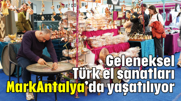 Geleneksel Türk el sanatları MarkAntalya'da yaşatılıyor