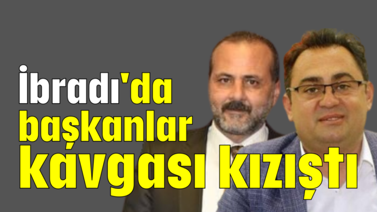 İbradı'da başkanlar kavgası kızıştı