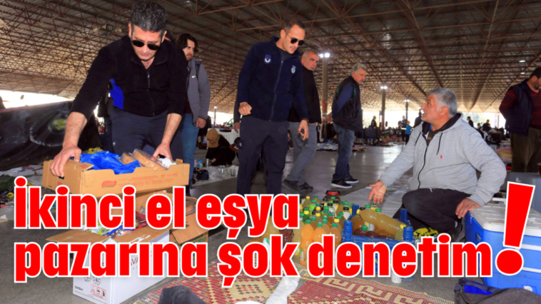 İkinci el eşya pazarına şok denetim!