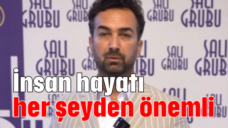 İnsan hayatı her şeyden önemli