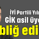 İYİ Partili Yılmaz'a GİK asil üyeliği tebliğ edildi